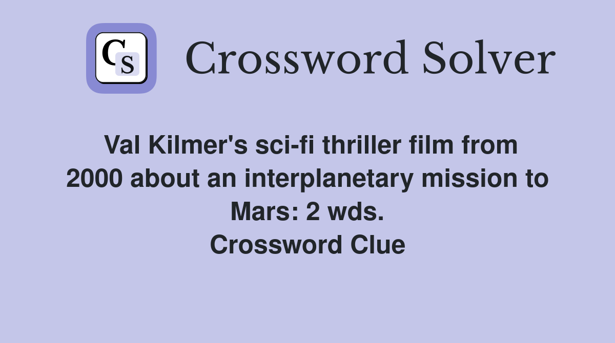 Val Kilmer's sci-fi thriller film from 2000 about an interplanetary mission to Mars: 2 wds. Crossword Clue