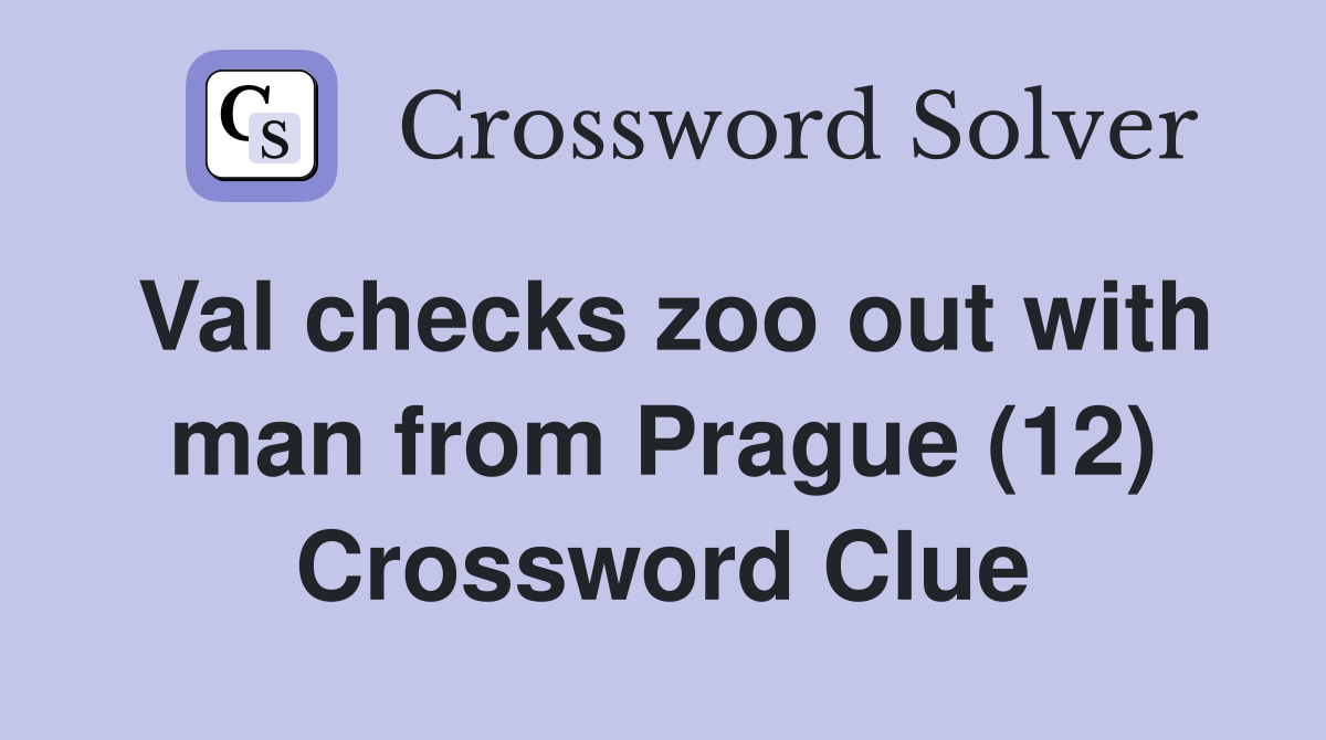 Val checks zoo out with man from Prague (12) Crossword Clue