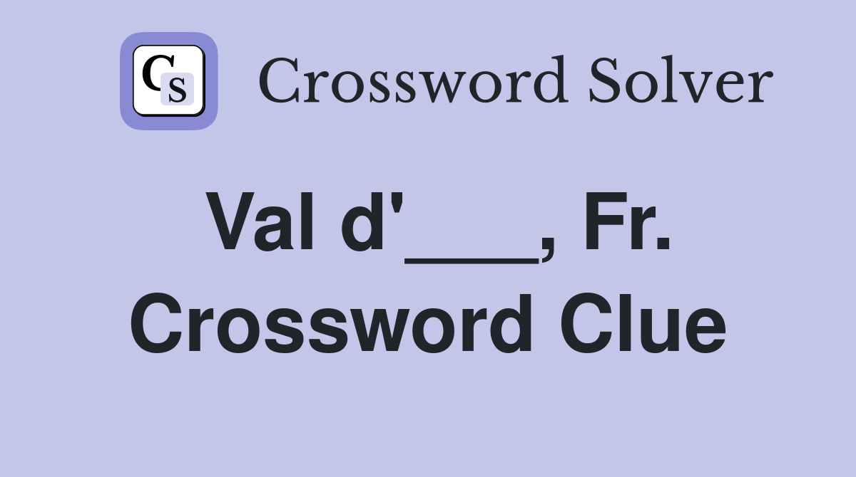 Val d'___, Fr. Crossword Clue