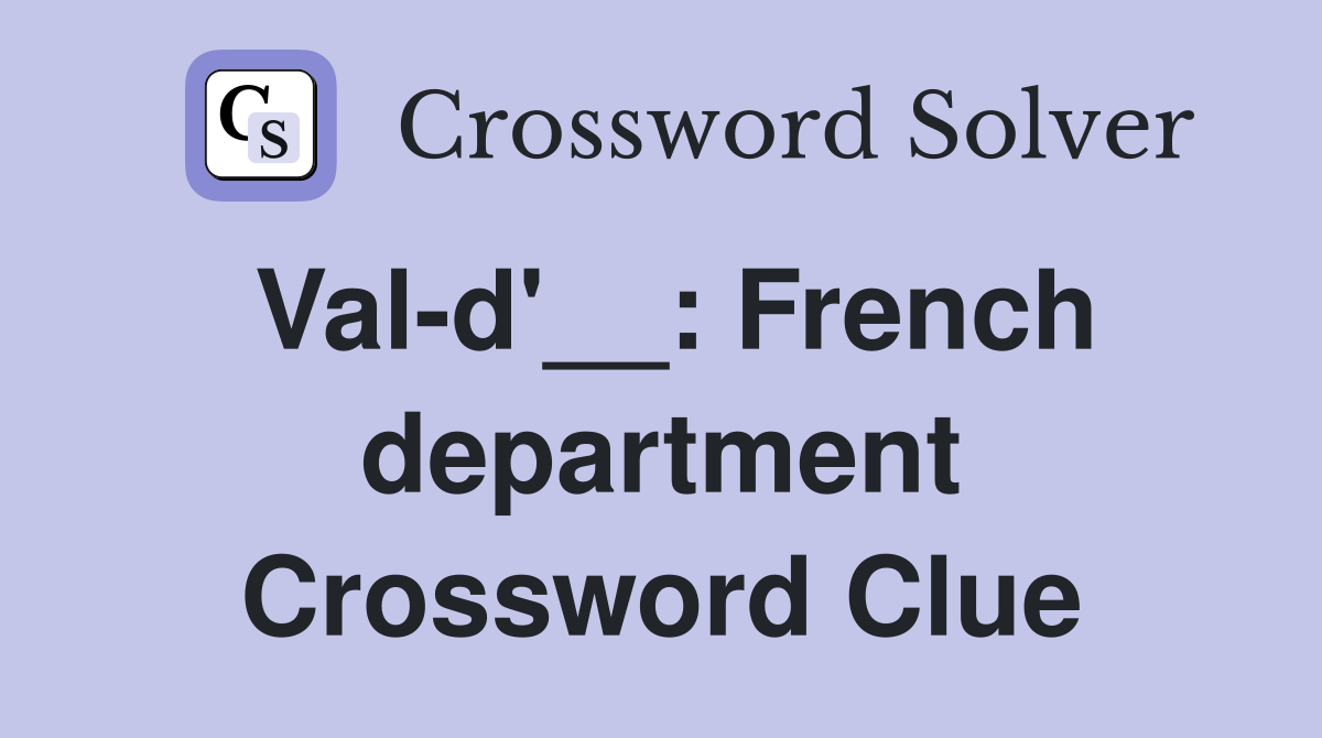 Val-d'__: French department Crossword Clue