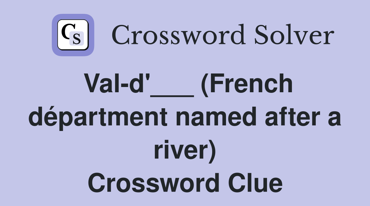 Val-d'___ (French départment named after a river) Crossword Clue