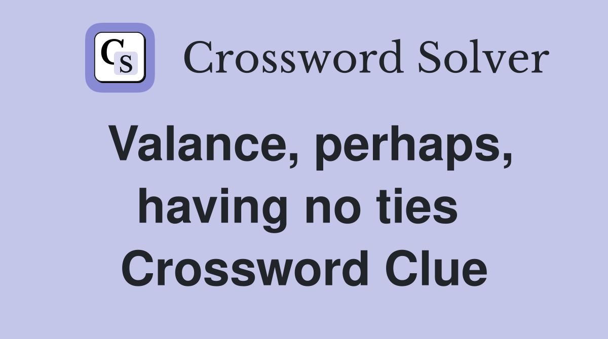 Valance, perhaps, having no ties  Crossword Clue