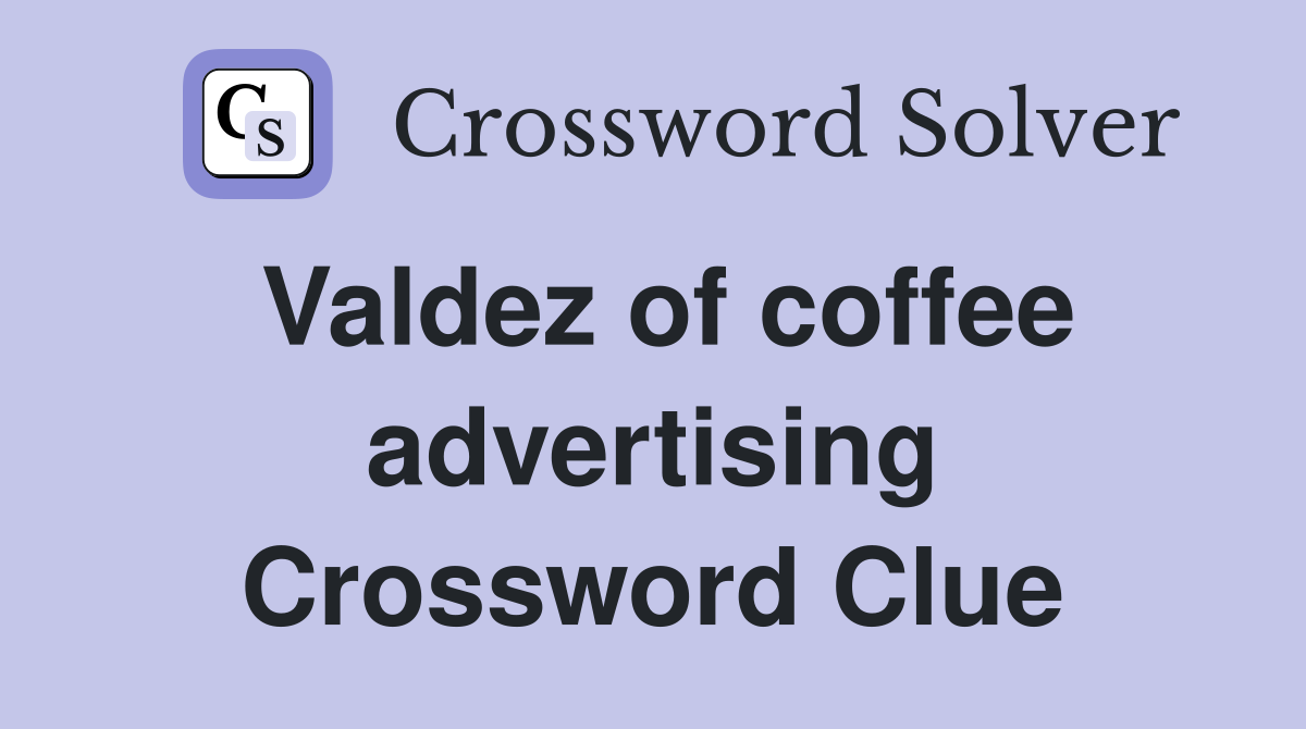 Valdez of coffee advertising Crossword Clue