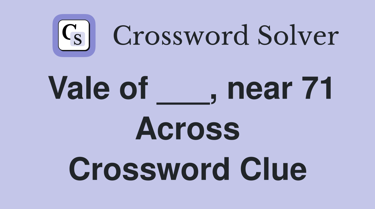 Vale of ___, near 71 Across Crossword Clue