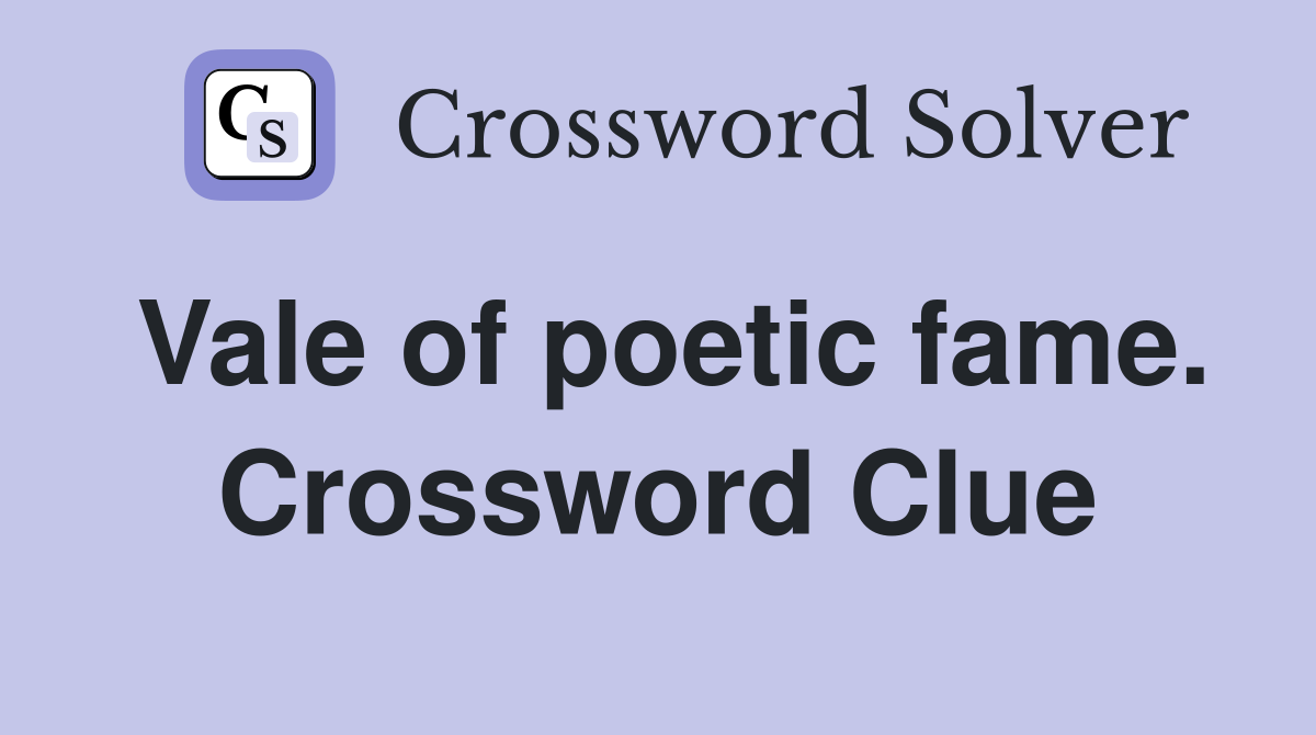 Vale of poetic fame. Crossword Clue