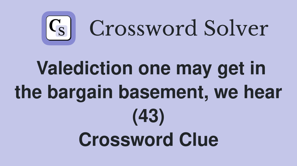 Valediction one may get in the bargain basement, we hear (43) Crossword Clue