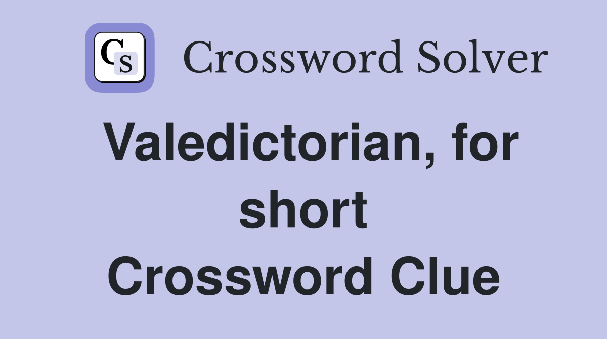Valedictorian, for short Crossword Clue