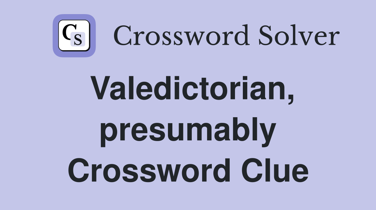Valedictorian, presumably Crossword Clue