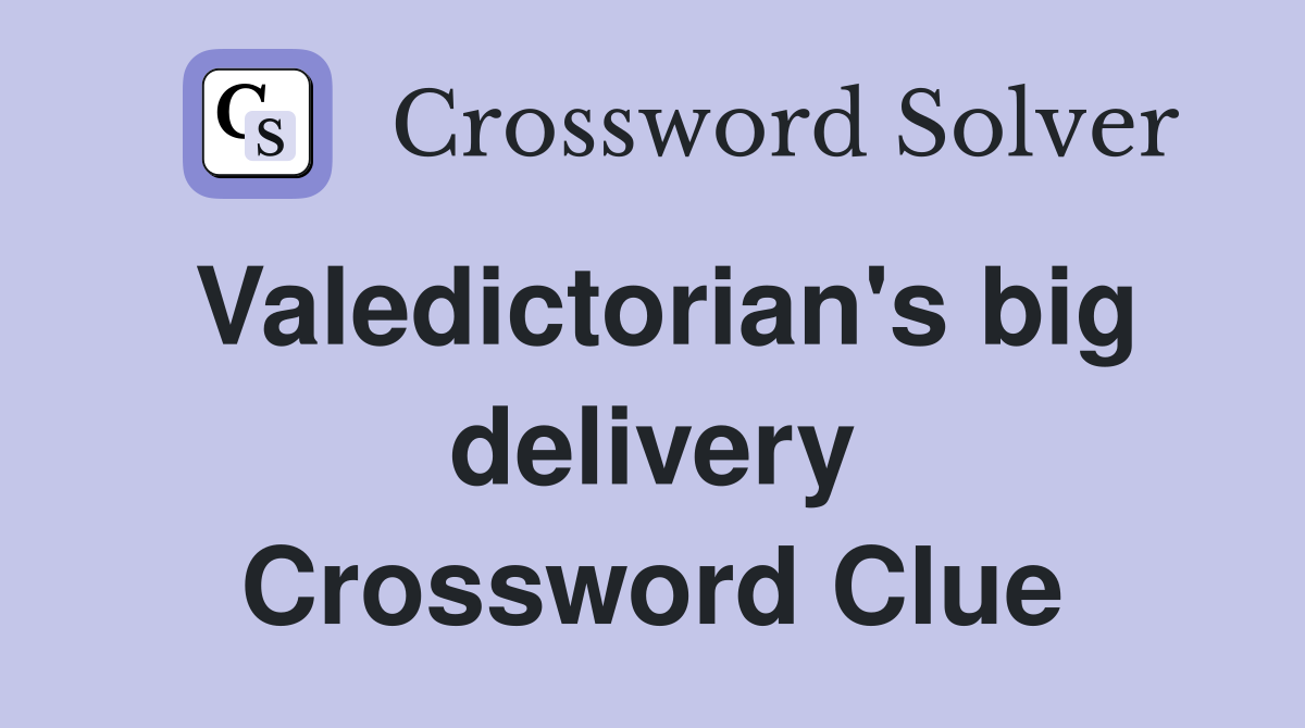 Valedictorian's big delivery Crossword Clue