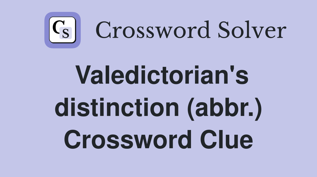 Valedictorian's distinction (abbr.) Crossword Clue