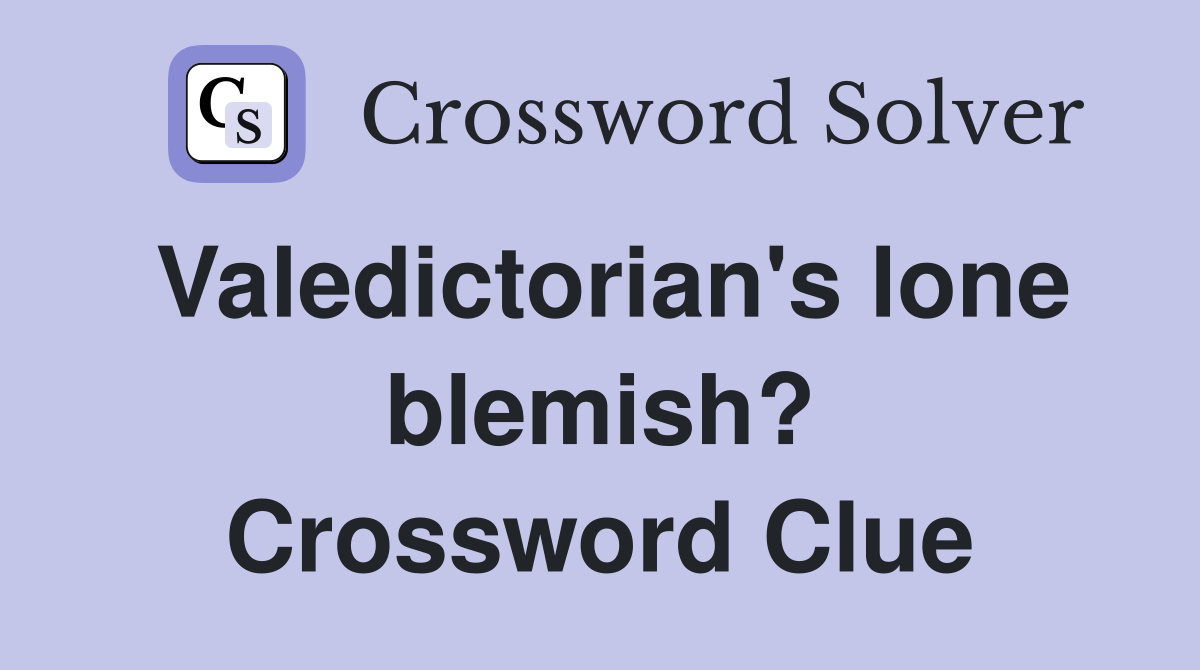 Valedictorian's lone blemish? Crossword Clue