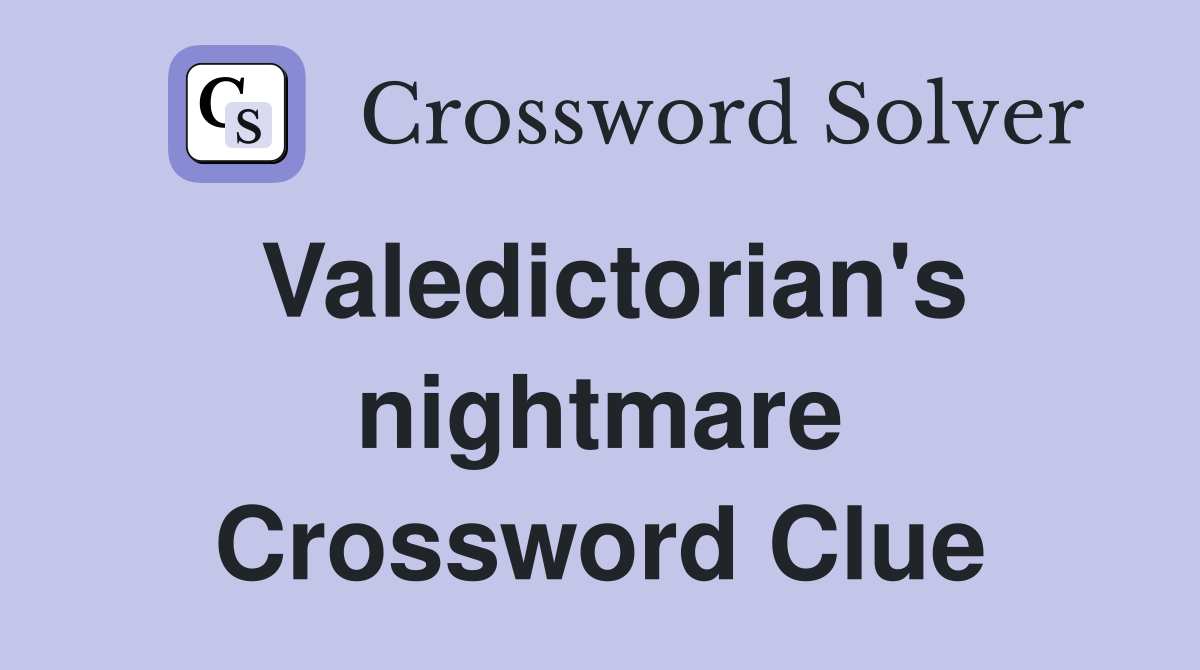 Valedictorian's nightmare Crossword Clue