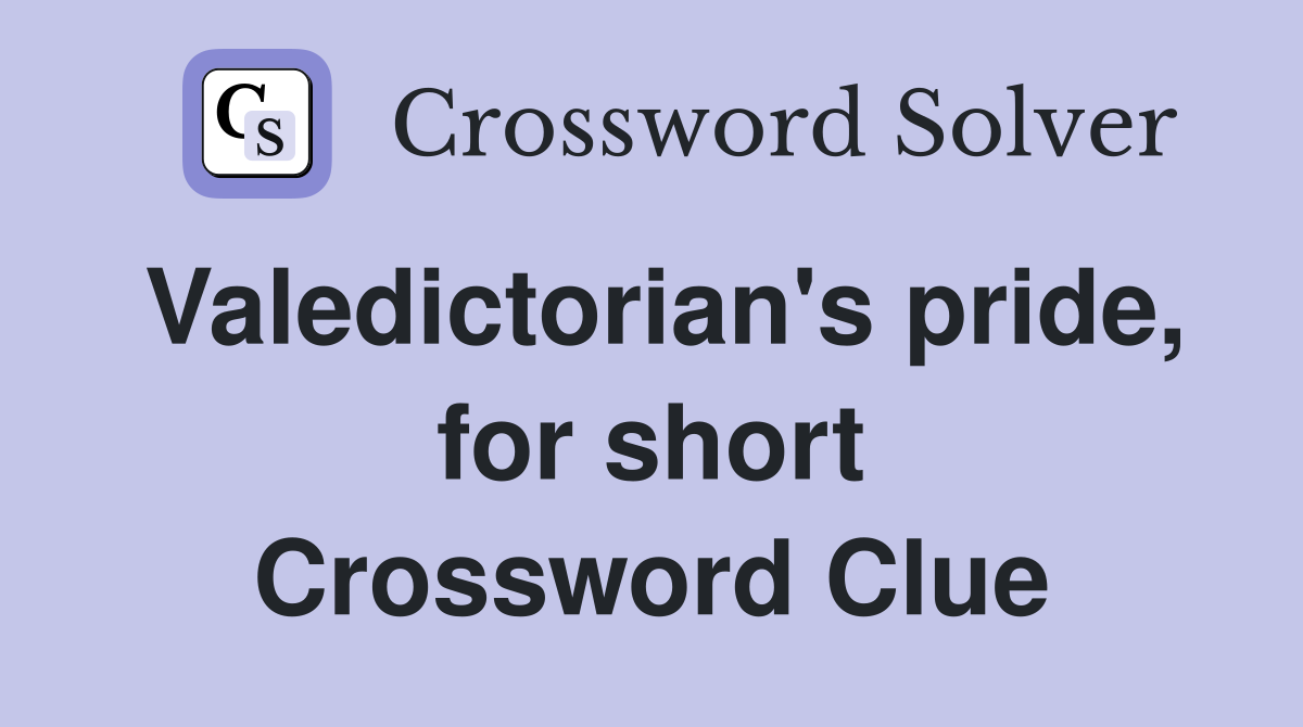 Valedictorian's pride, for short Crossword Clue