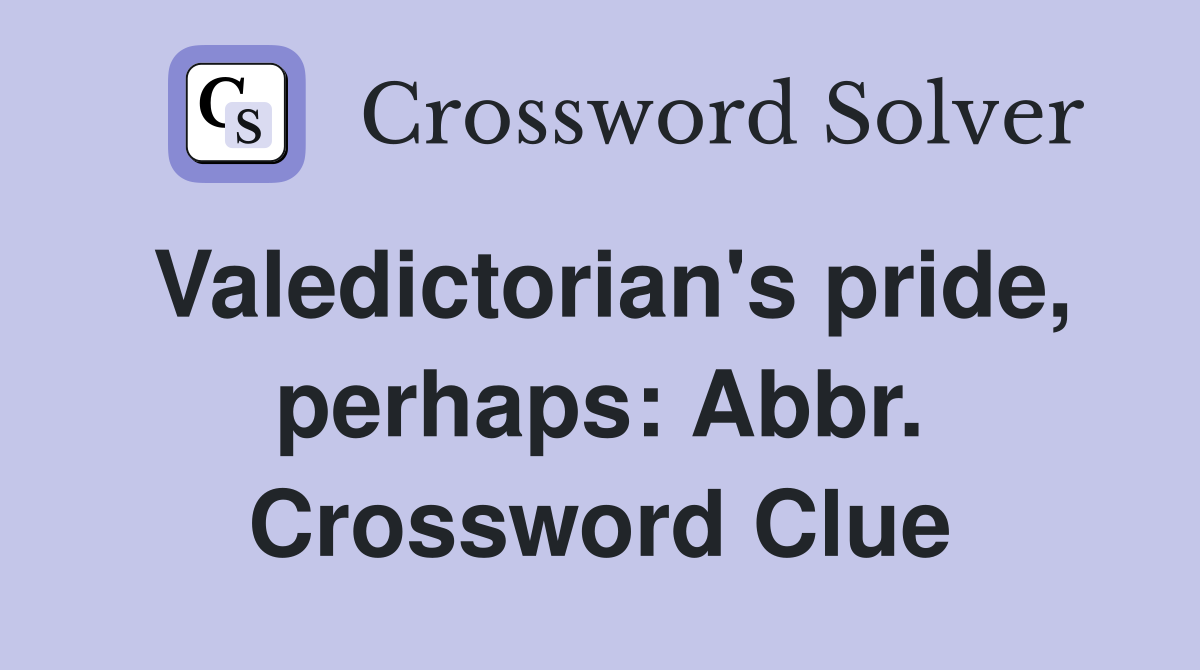 Valedictorian's pride, perhaps: Abbr. Crossword Clue