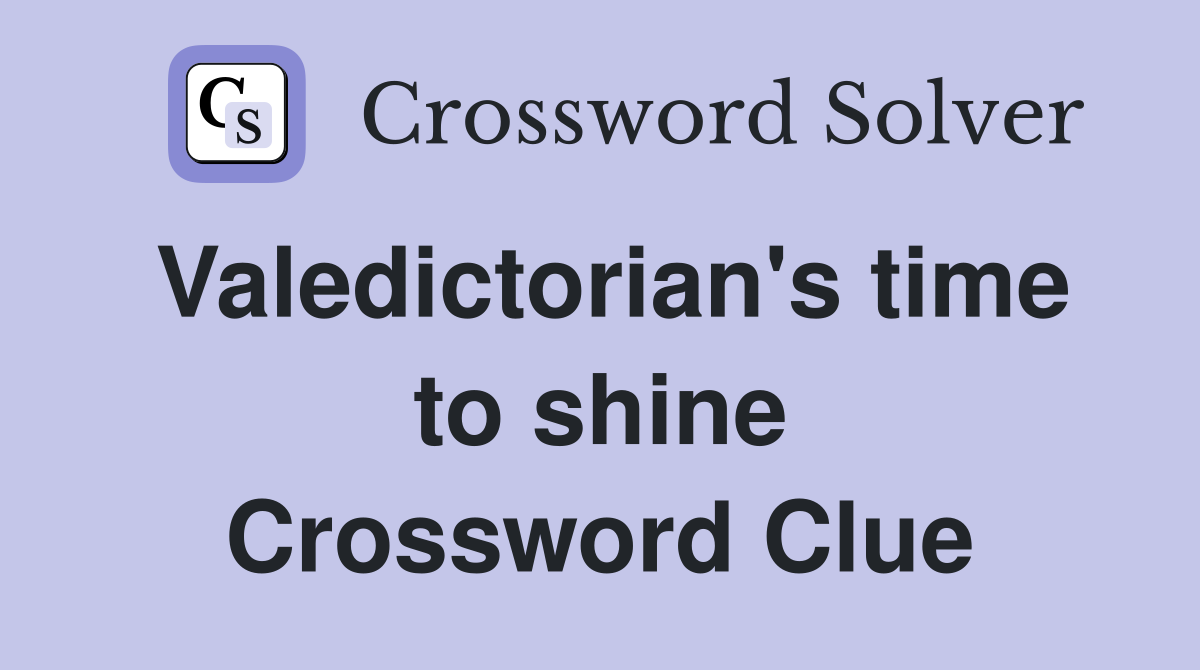 Valedictorian's time to shine Crossword Clue