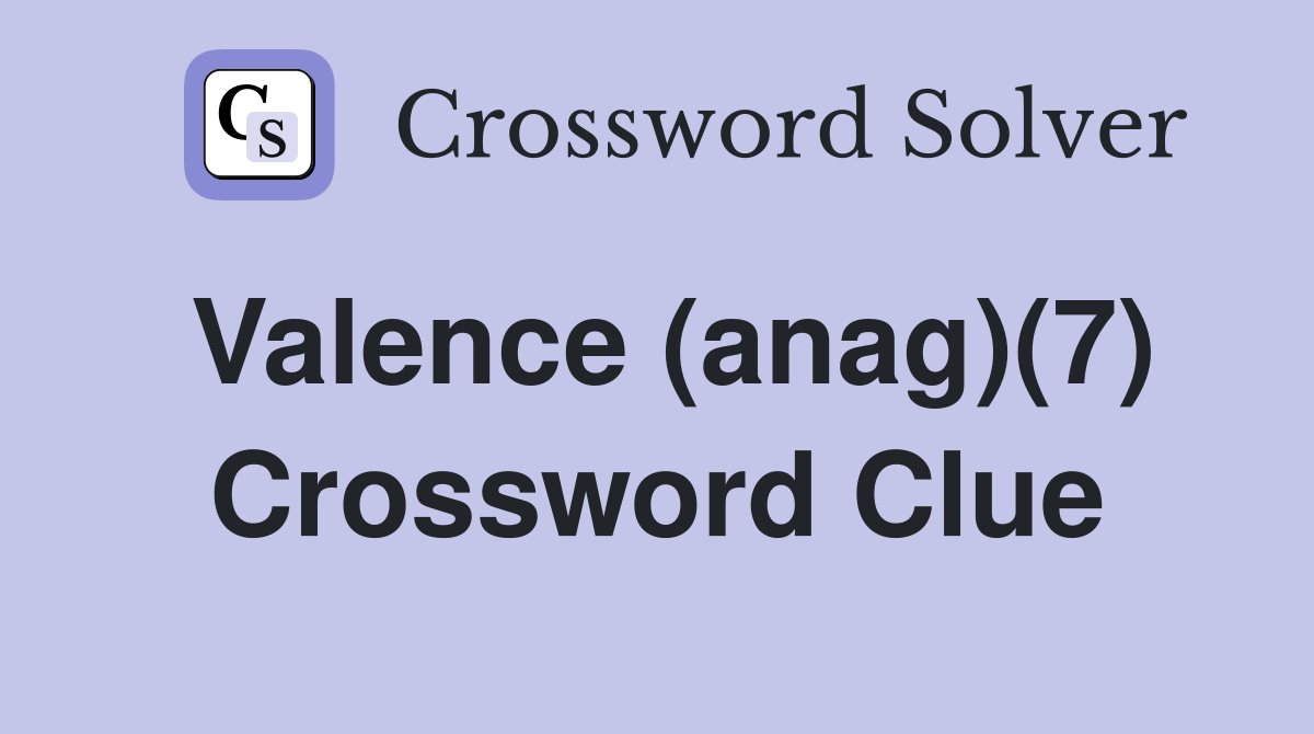 Valence (anag)(7) Crossword Clue