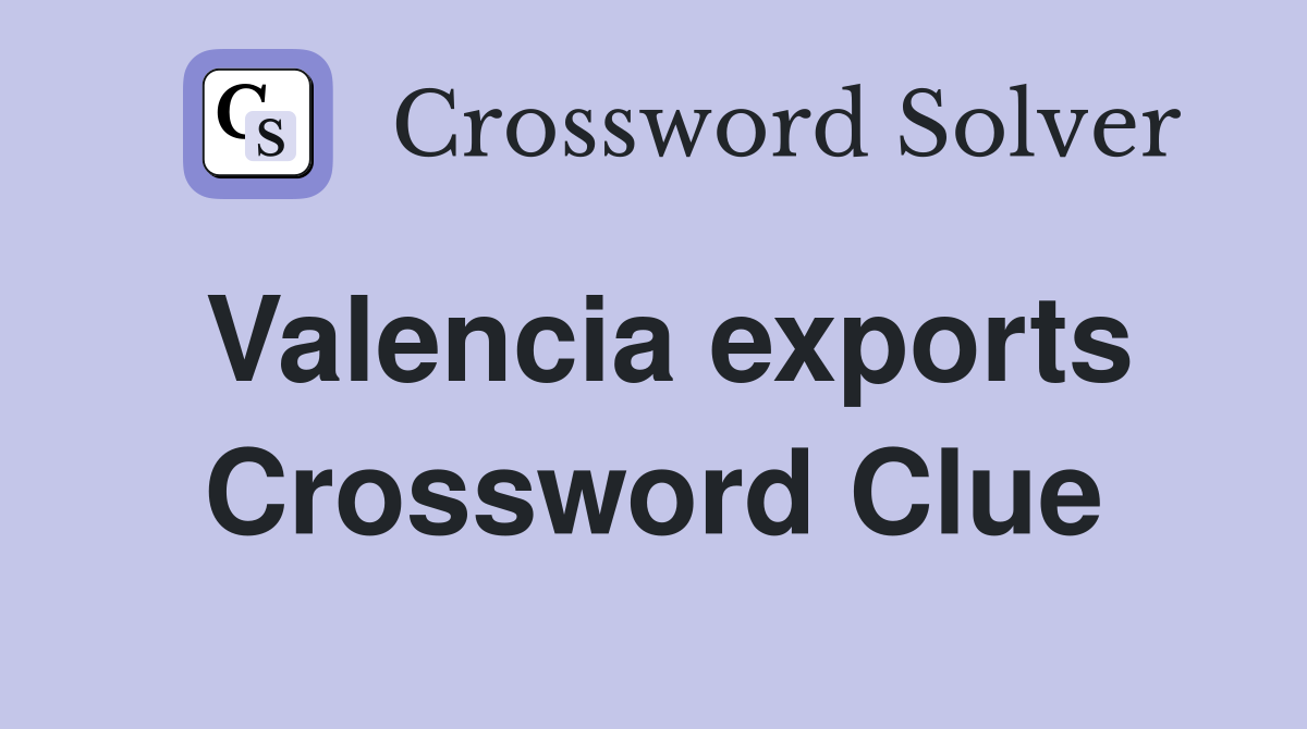Valencia exports Crossword Clue