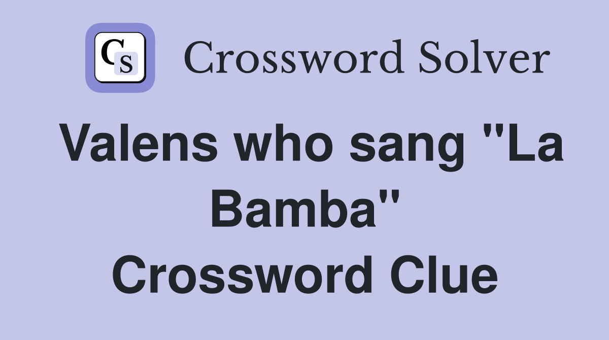 Valens who sang "La Bamba" Crossword Clue