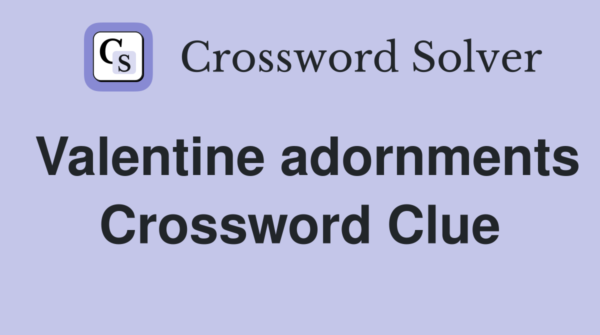 Valentine adornments Crossword Clue