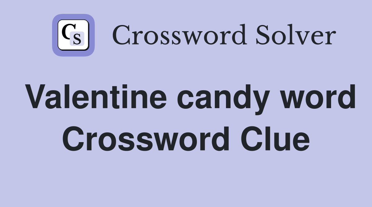 Valentine candy word Crossword Clue