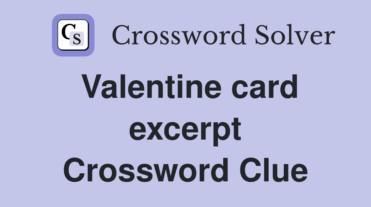 Valentine card excerpt Crossword Clue