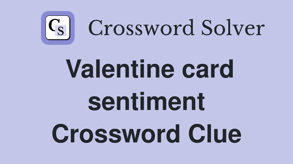 Valentine card sentiment Crossword Clue