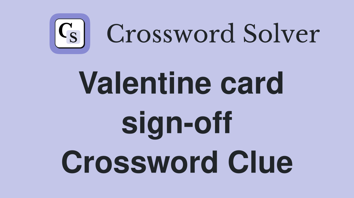 Valentine card sign-off Crossword Clue