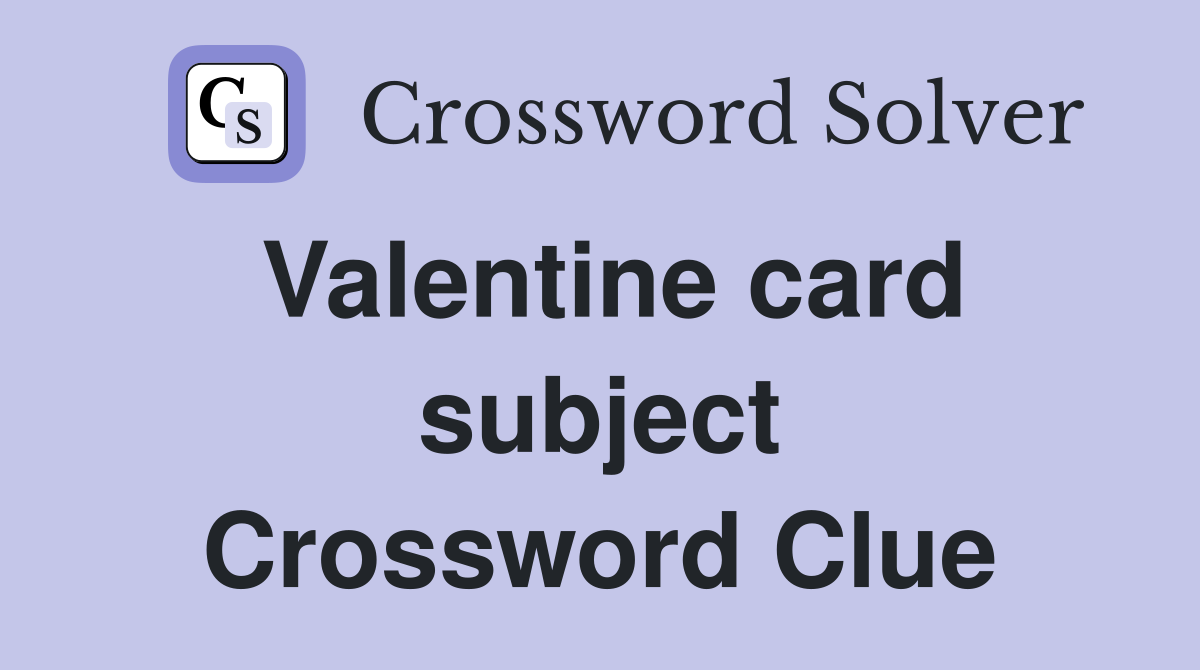 Valentine card subject Crossword Clue