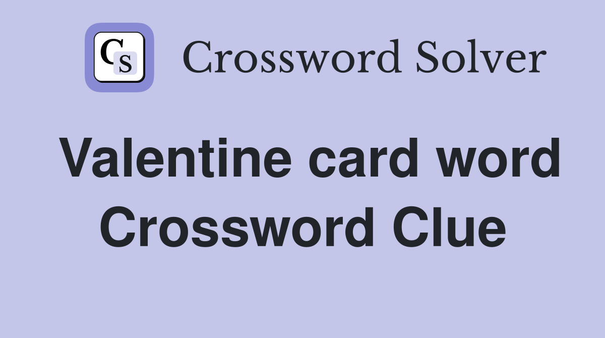 Valentine card word Crossword Clue