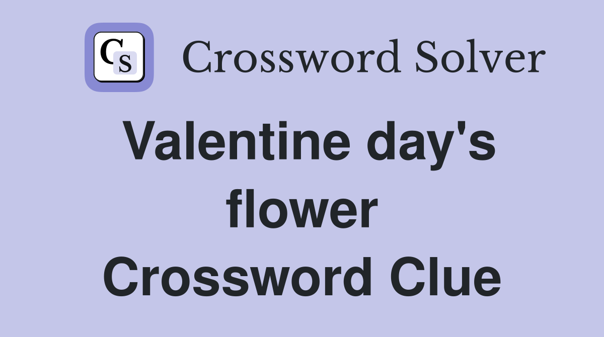 Valentine day's flower Crossword Clue