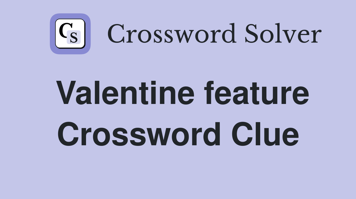 Valentine feature Crossword Clue