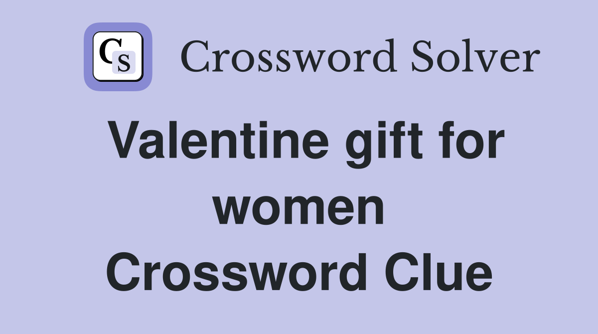 Valentine gift for women Crossword Clue