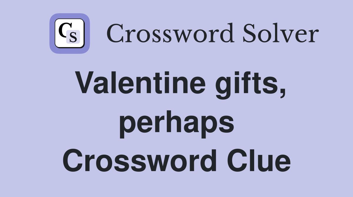 Valentine gifts, perhaps Crossword Clue