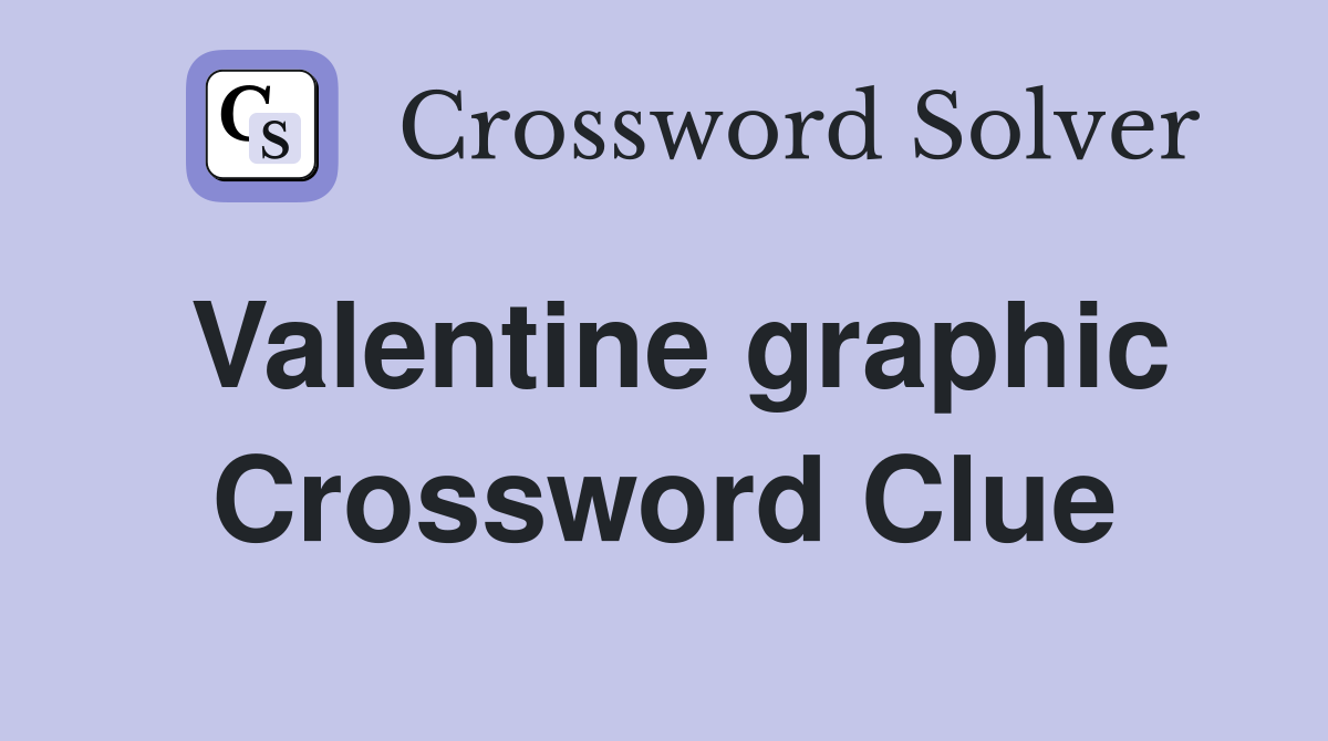 Valentine graphic Crossword Clue