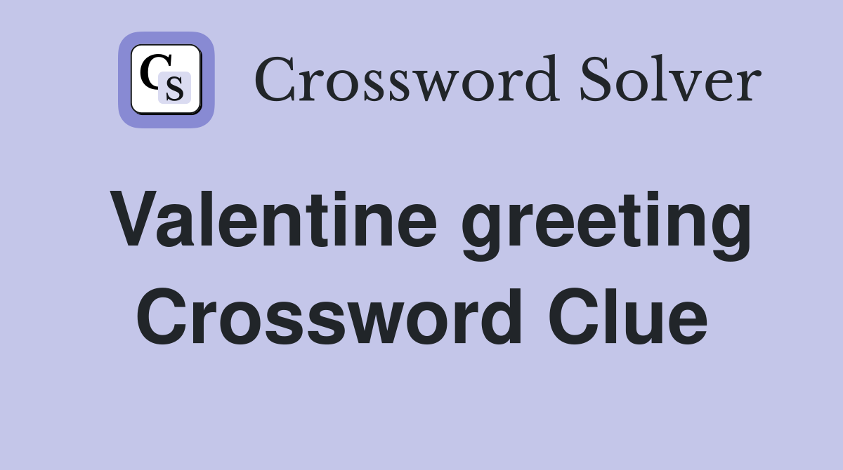 Valentine greeting Crossword Clue