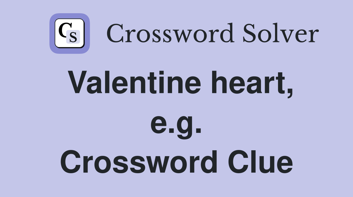 Valentine heart, e.g. Crossword Clue