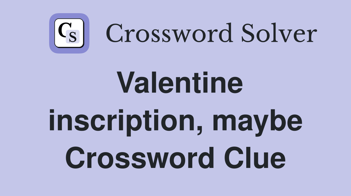 Valentine inscription, maybe Crossword Clue