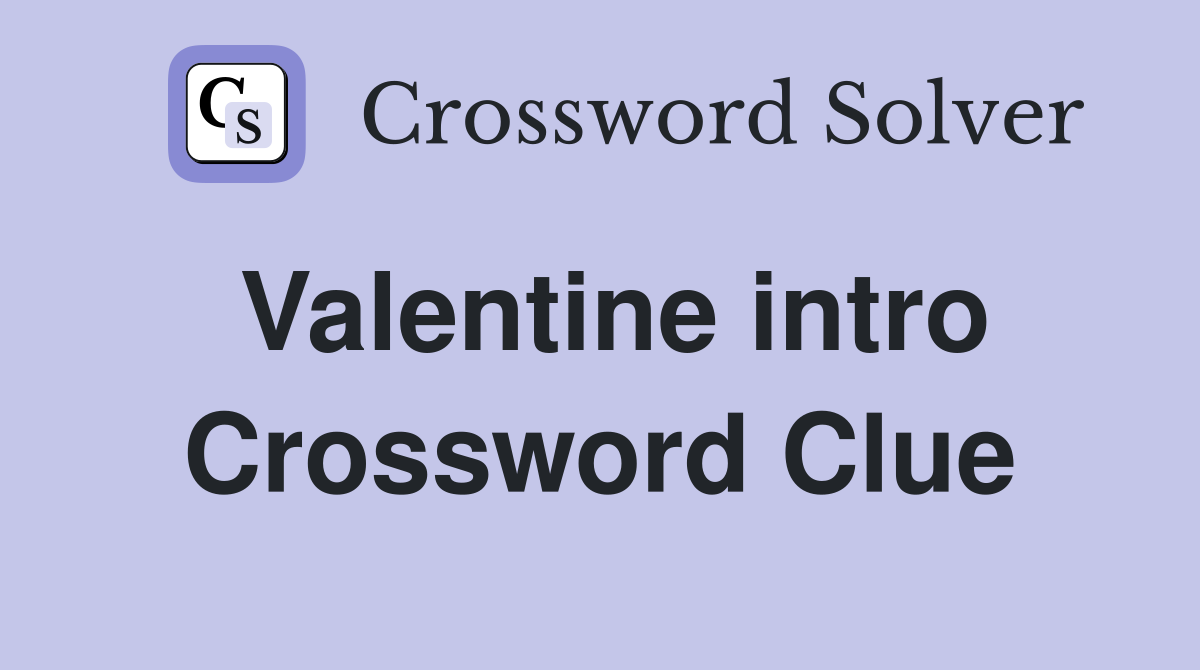 Valentine intro Crossword Clue