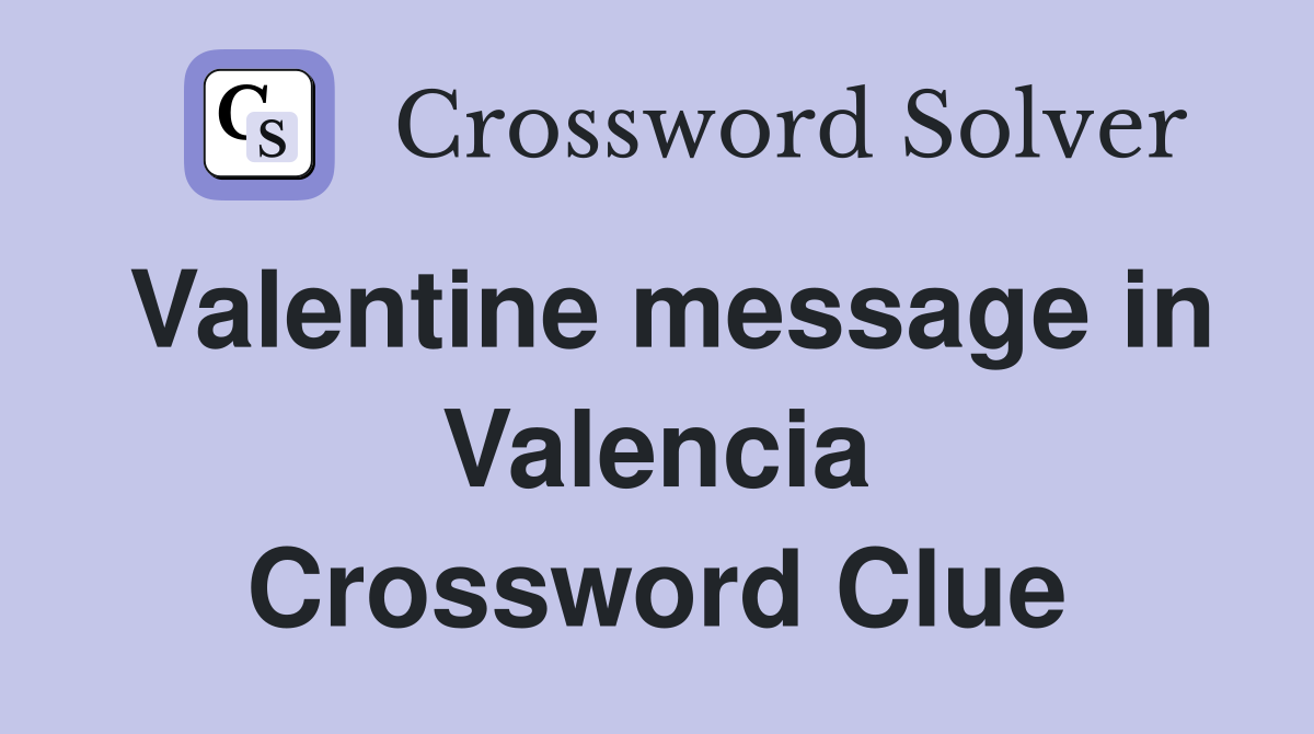 Valentine message in Valencia Crossword Clue