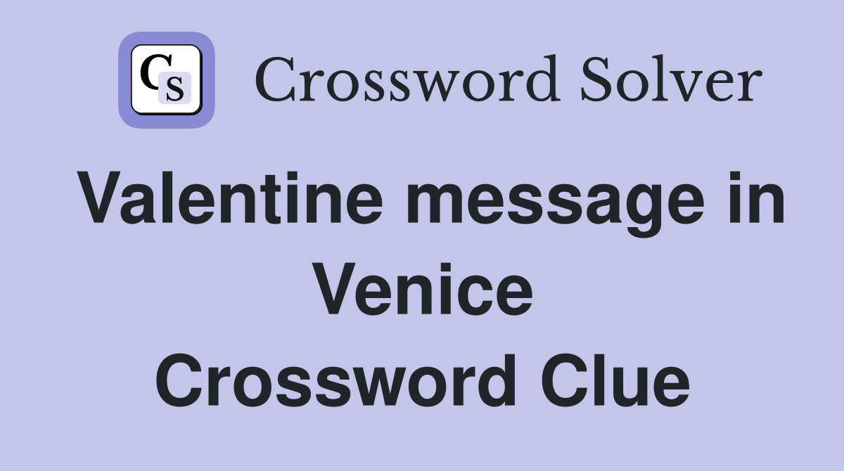 Valentine message in Venice Crossword Clue