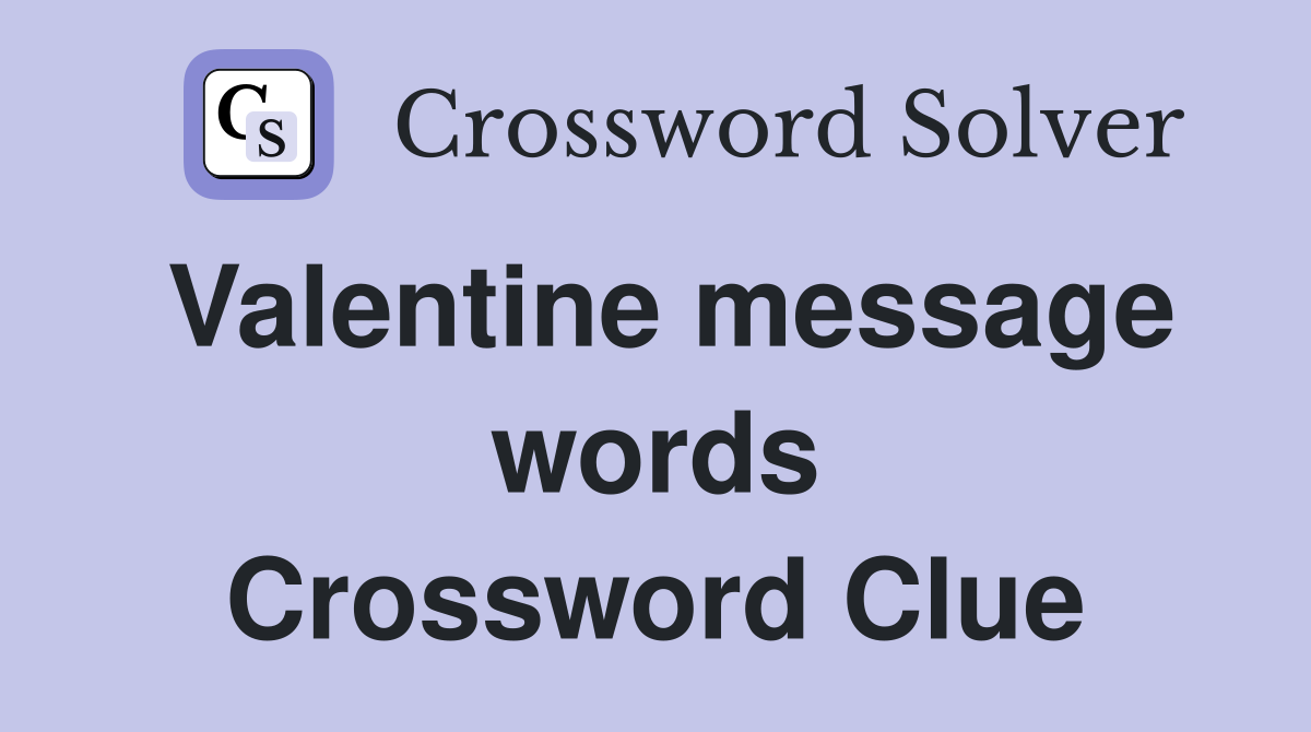 Valentine message words Crossword Clue