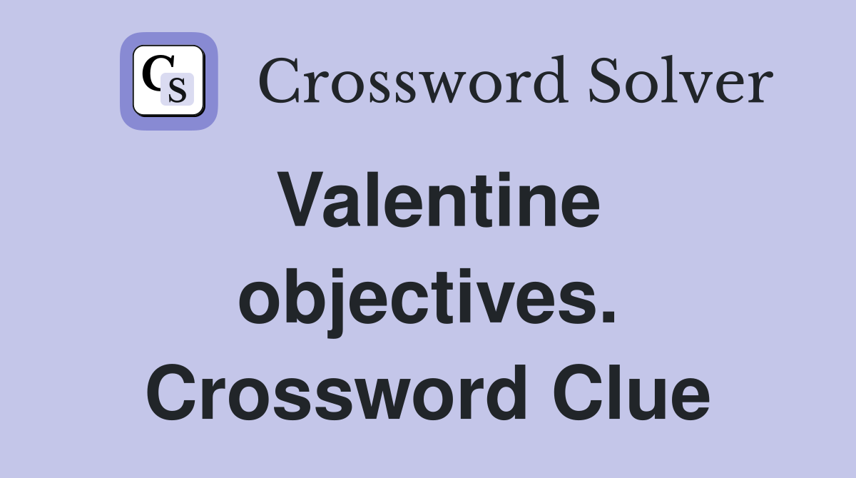 Valentine objectives. Crossword Clue