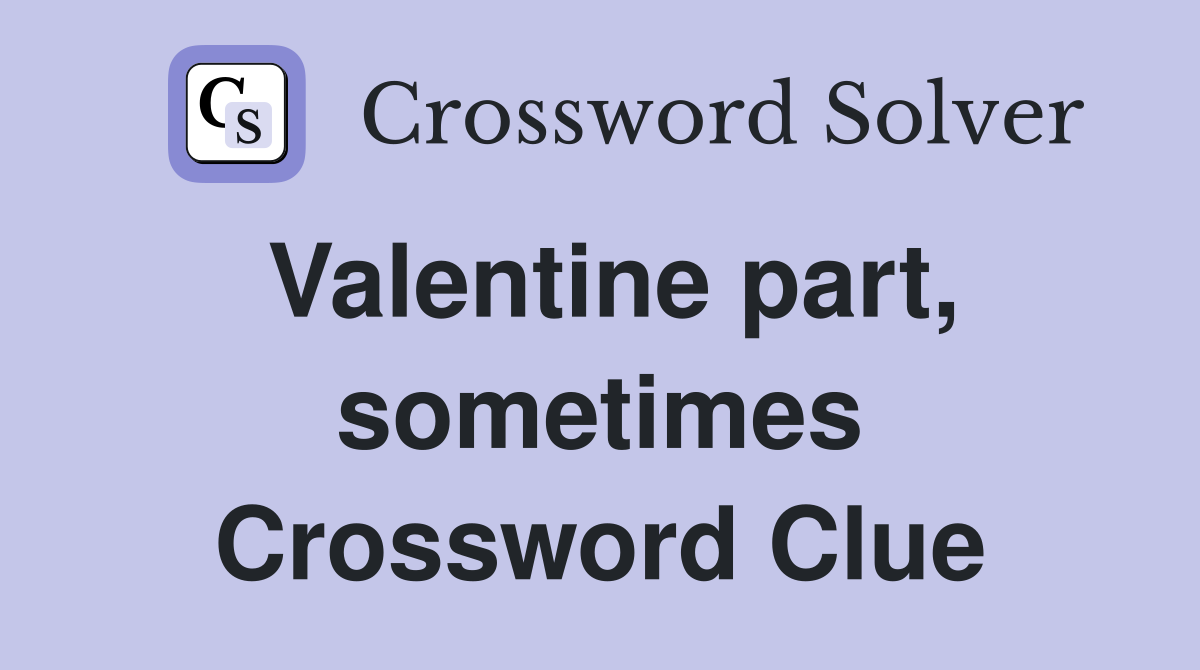 Valentine part, sometimes Crossword Clue