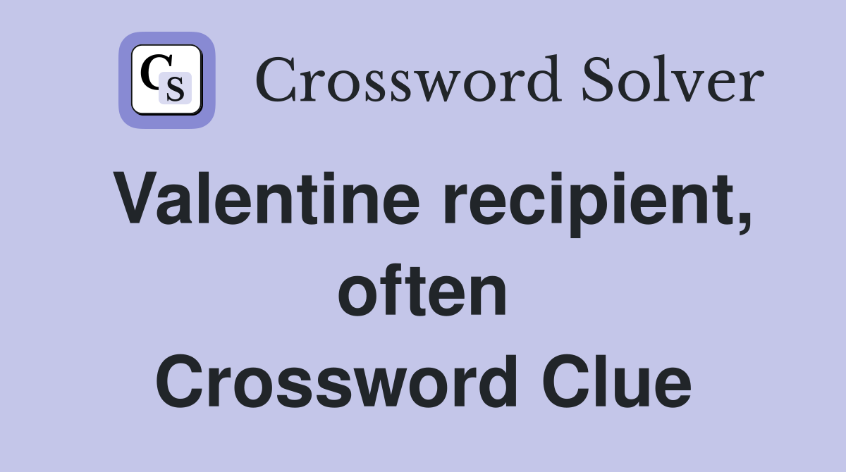 Valentine recipient, often Crossword Clue