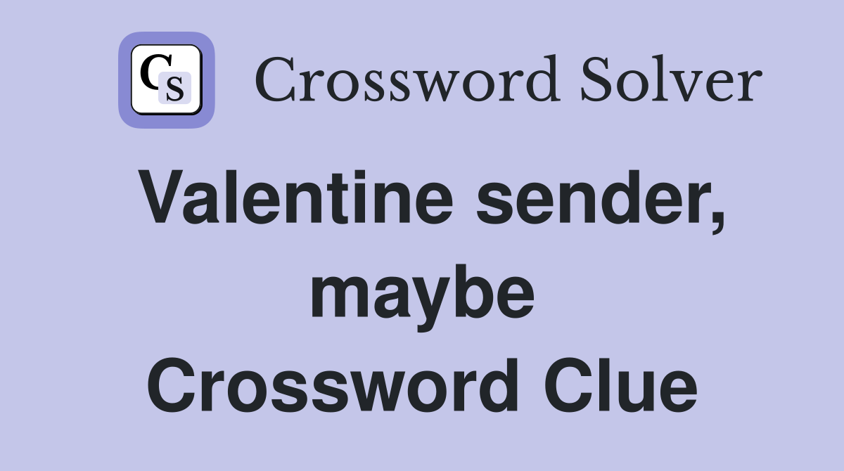 Valentine sender, maybe Crossword Clue