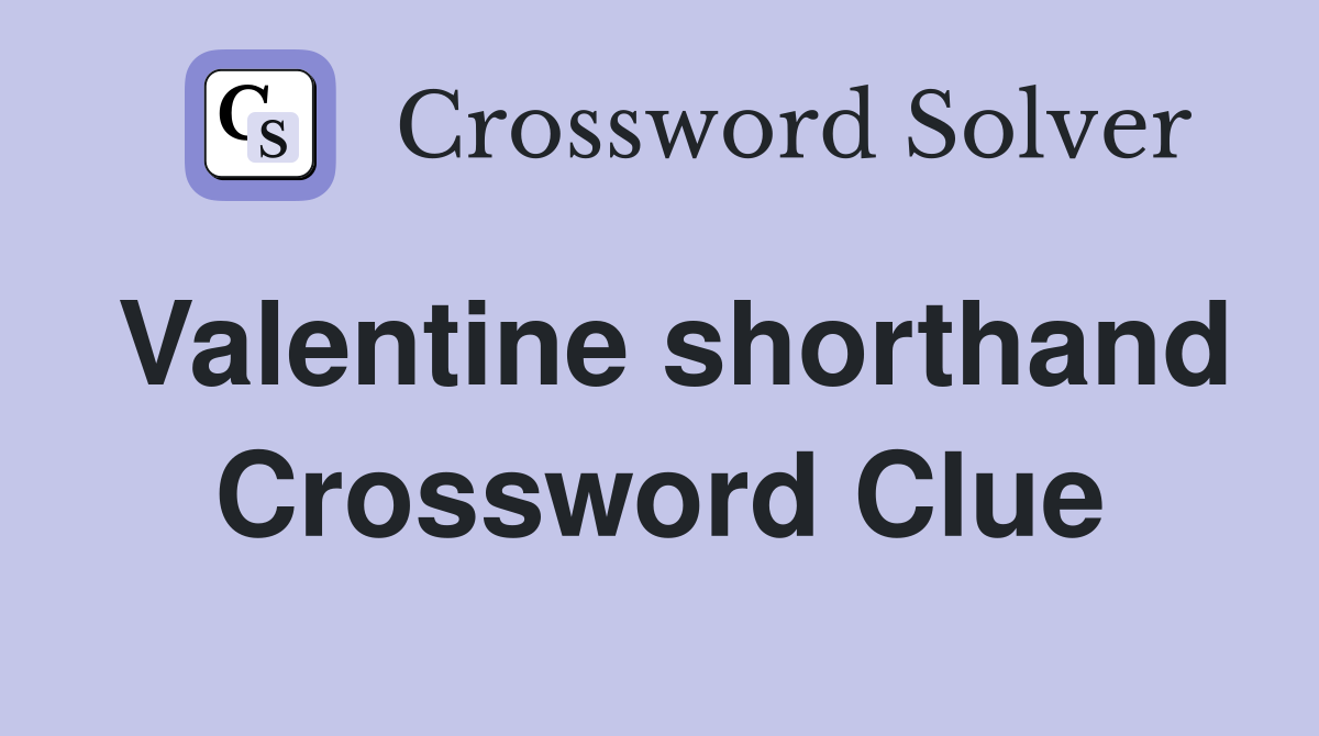 Valentine shorthand Crossword Clue