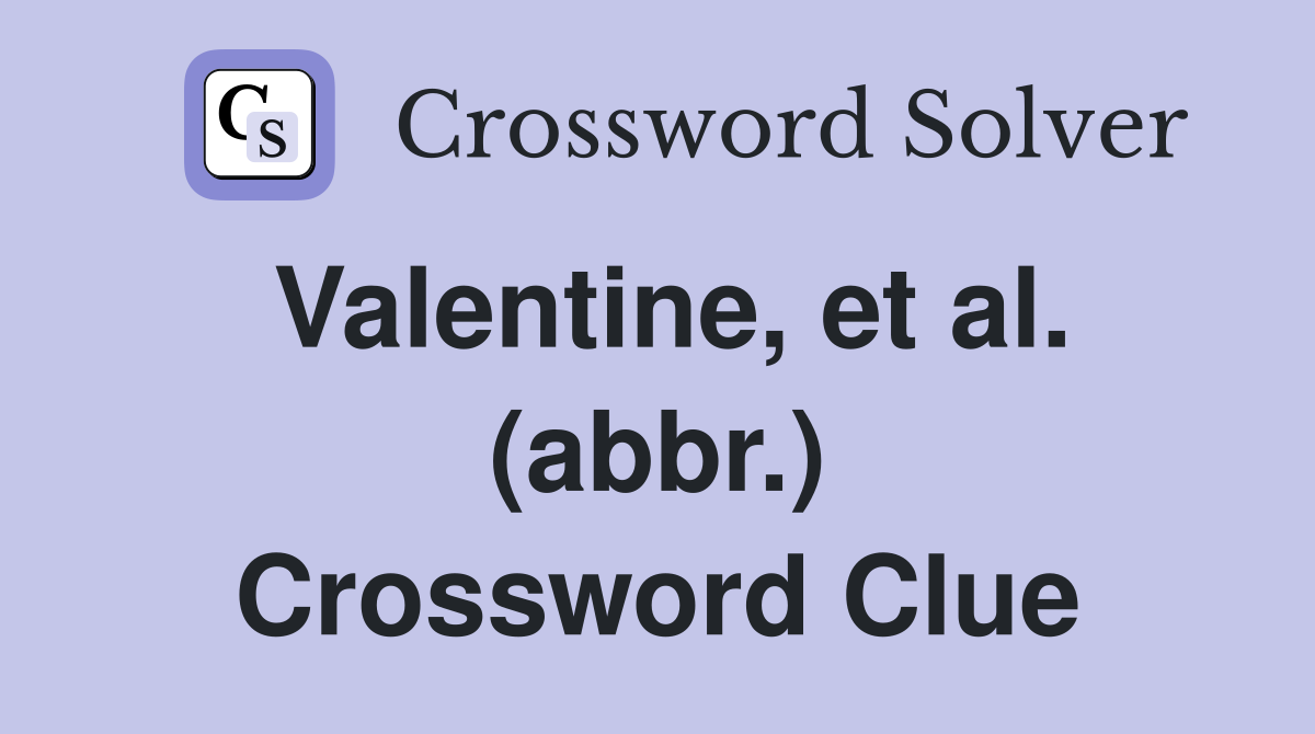 Valentine, et al. (abbr.) Crossword Clue