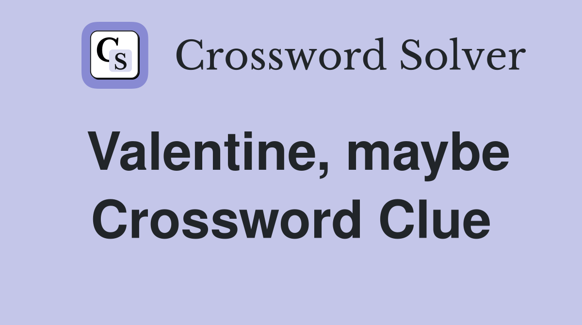 Valentine, maybe Crossword Clue