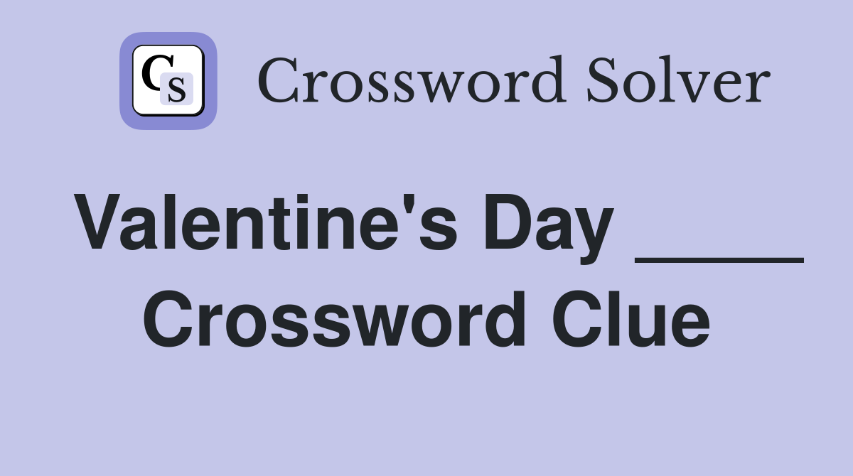 Valentine's Day ____ Crossword Clue
