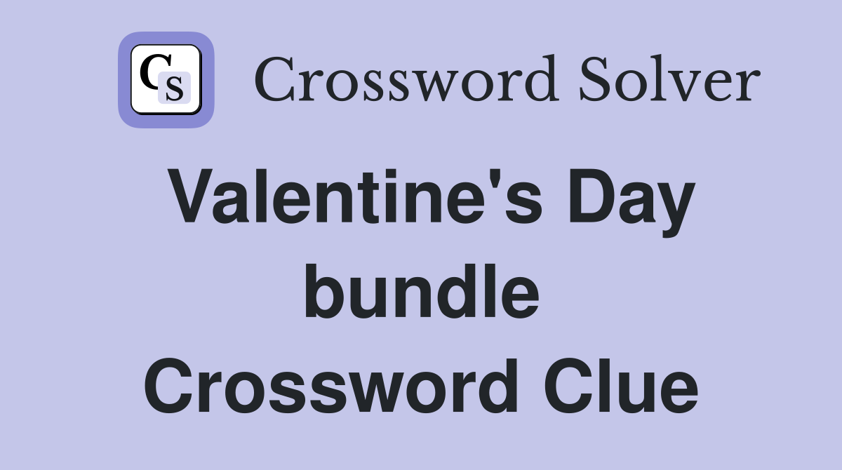 Valentine's Day bundle Crossword Clue